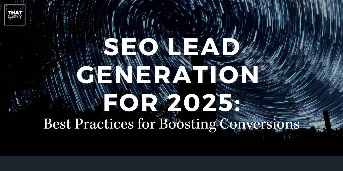 SEO Lead Generation for 2025: Best Practices for Boosting Conversions