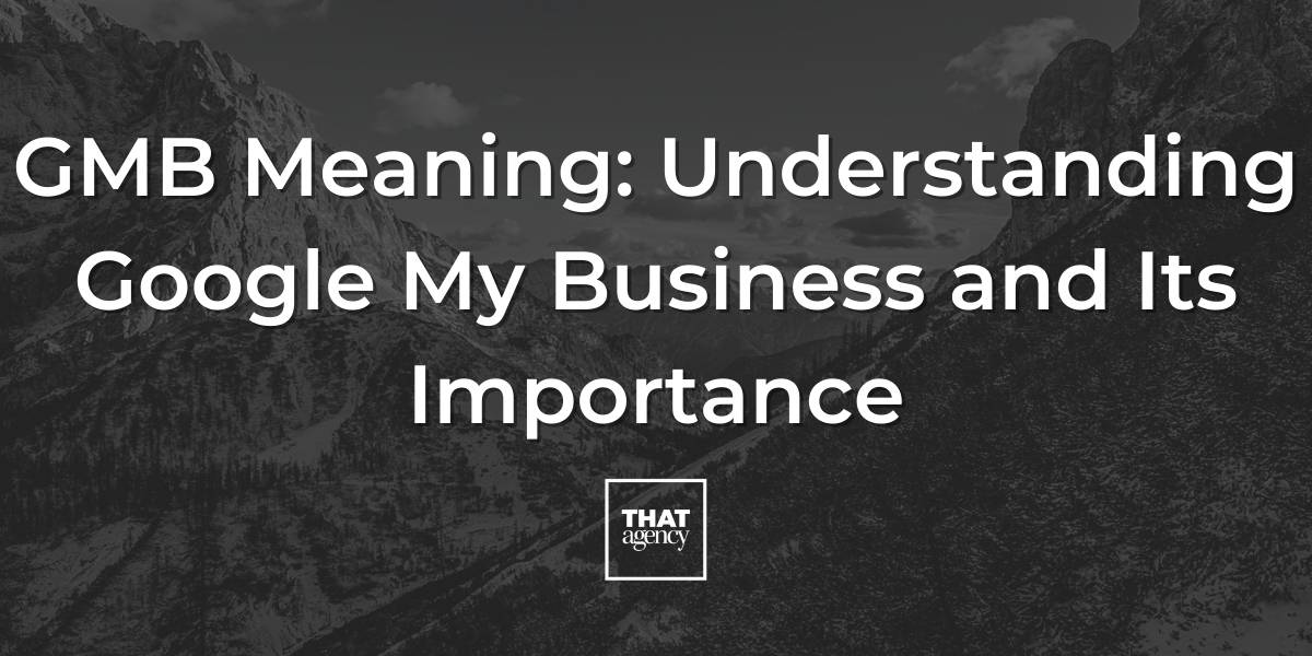 GMB Meaning: Understanding Google My Business and Its Importance